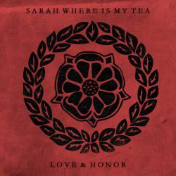 Sarah Where Is My Tea : Love & Honor